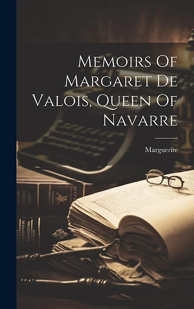 Memoirs Of Margaret De Valois, Queen Of Navarre