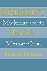 Present Past: Modernity and the Memory Crisis