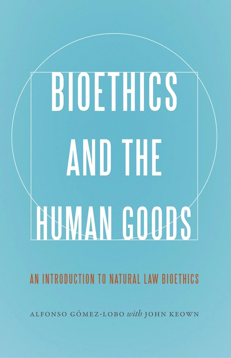 Bioethics and the Human Goods: An Introduction to Natural Law