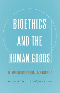 Bioethics and the Human Goods: An Introduction to Natural Law
