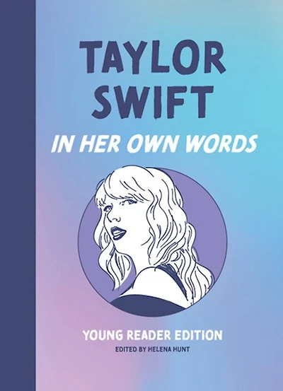 Taylor Swift: Her Own Words: Young Reader Edition