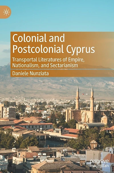 Colonial and Postcolonial Cyprus: Transportal Literatures of Empire, Nationalism, Sectarianism