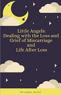 Little Angels: Dealing with the Loss and Grief of Miscarriage