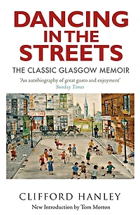 Dancing The Streets: Classic Glasgow Memoir