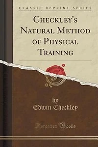 A Natural Method of Physical Training: Making Muscle and Reducing Flesh Without Dieting or Apparatus (Classic Reprint)