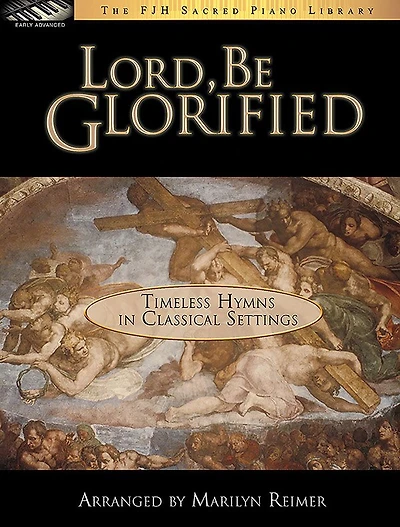 Lord, Be Glorified: Timeless Hymns in Classical Settings