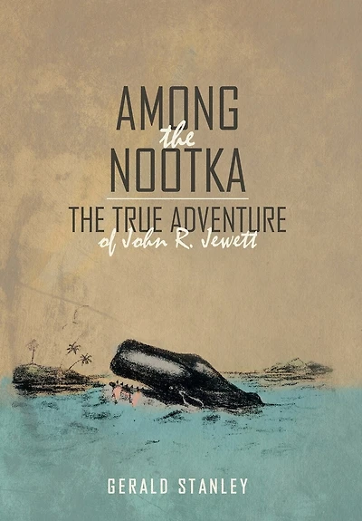 Among The Nootka: True Adventure of John R. Jewett