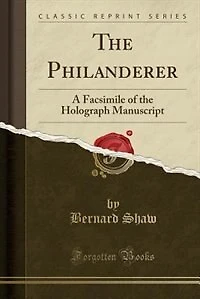 The Philanderer: A Facsimile of the Holograph Manuscript (Classic Reprint)