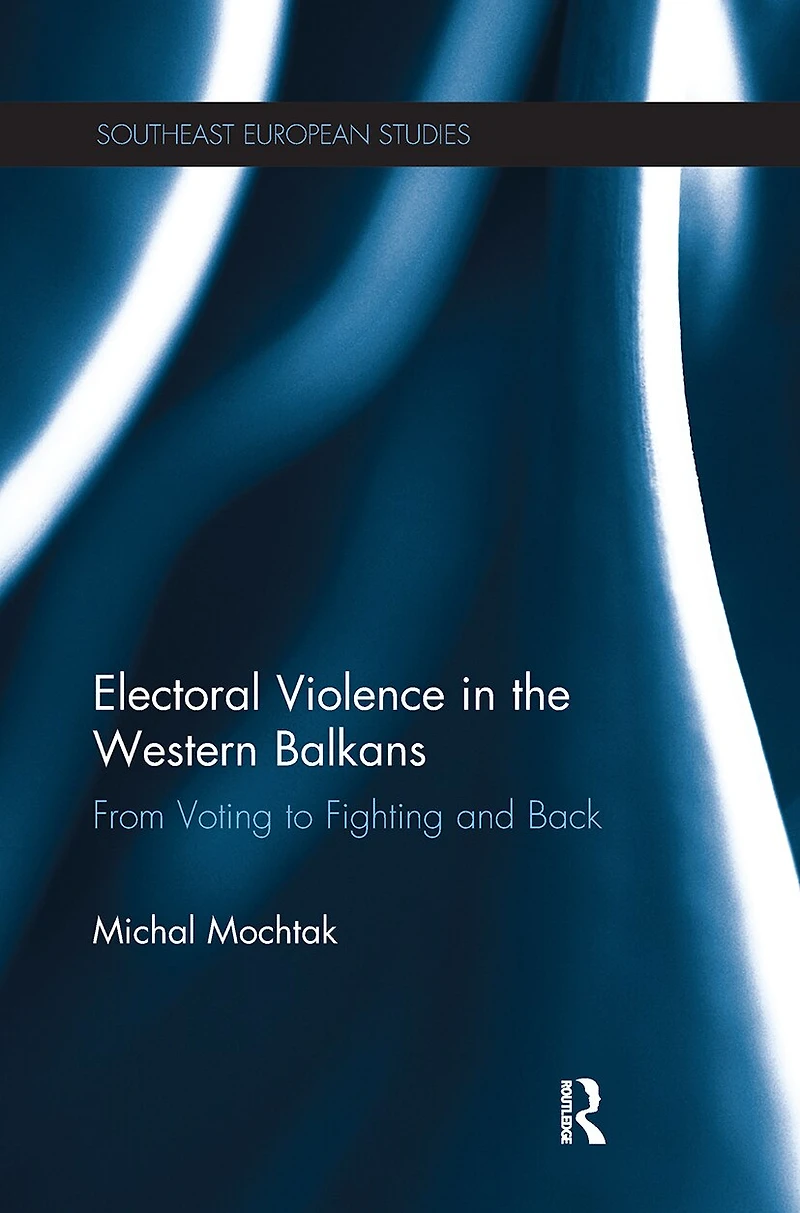 Electoral Violence the Western Balkans: From Voting to Fighting and Back