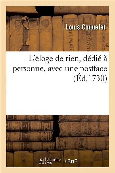L'Eloge de Rien, Dédié À Personne, Avec Une Postface