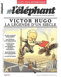 L'Eléphant : la revue, hors-série. Victor Hugo, la légende d'un siècle