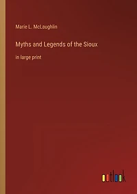 Myths and Legends of the Sioux: in large print
