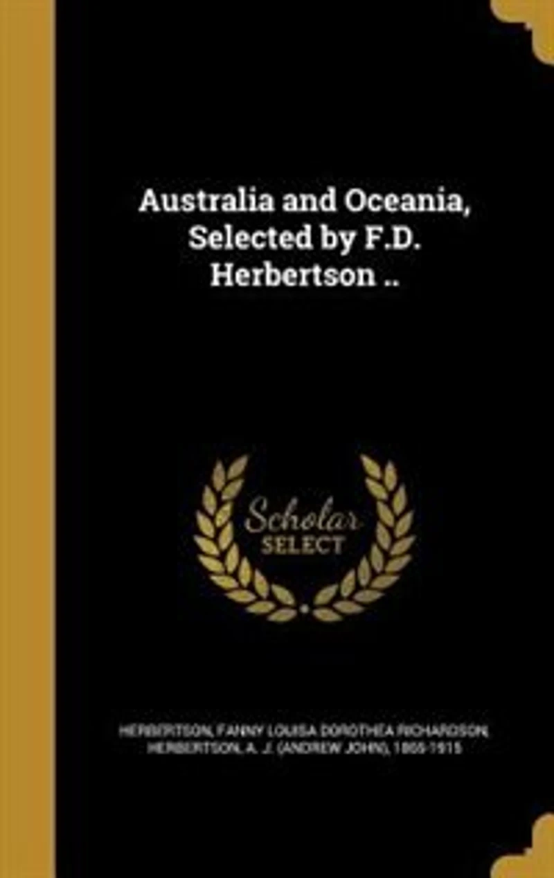 Australia and Oceania, Selected by F.D. Herbertson ..