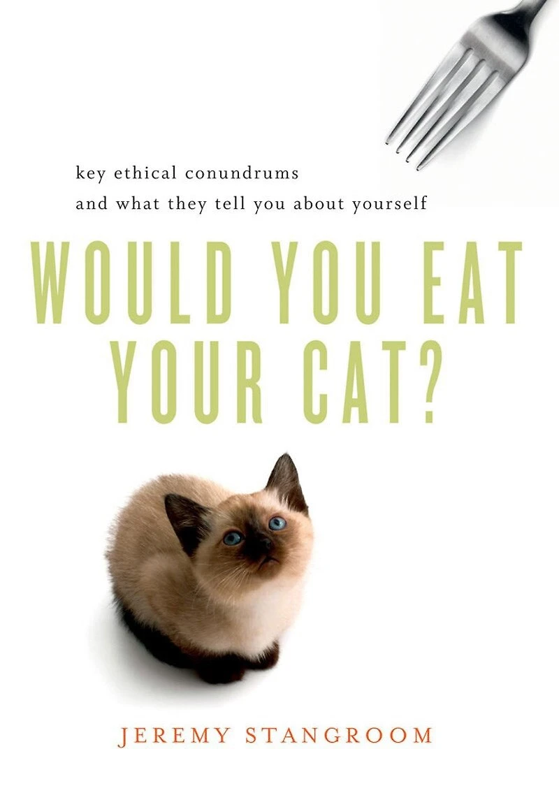 Would You Eat Your Cat?: Key Ethical Conundrums And What They Tell About Yourself