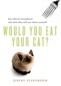 Would You Eat Your Cat?: Key Ethical Conundrums And What They Tell About Yourself
