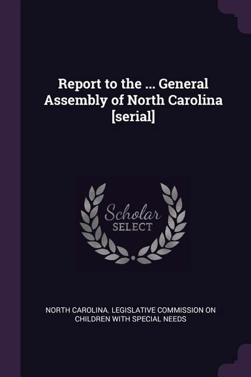 Report to the ... General Assembly of North Carolina [serial]
