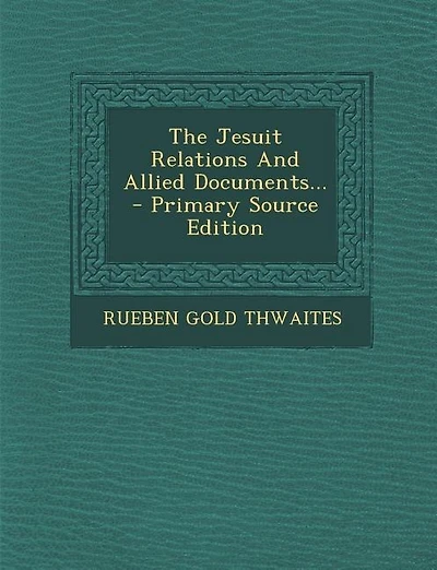 The Jesuit Relations And Allied Documents... - Primary Source Edition