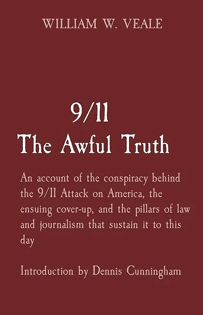 9/11 The Awful Truth: An account of the conspiracy behind the 9/11 Attack on America, the ensuing cover-up, and the pillars of law and journalism that sustain it to this day Introduction by Dennis Cunningham