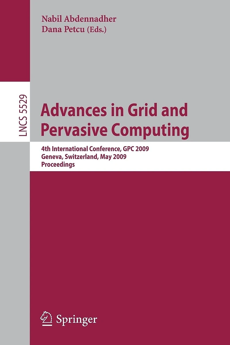 Advances in Grid and Pervasive Computing: 4th International Conference, Gpc 2009, Geneva, Switzerland, May 4-8, 2009, Proceedings