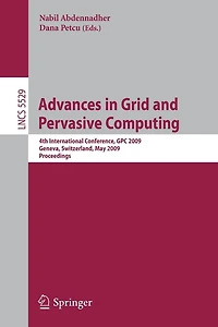 Advances in Grid and Pervasive Computing: 4th International Conference, Gpc 2009, Geneva, Switzerland, May 4-8, 2009, Proceedings