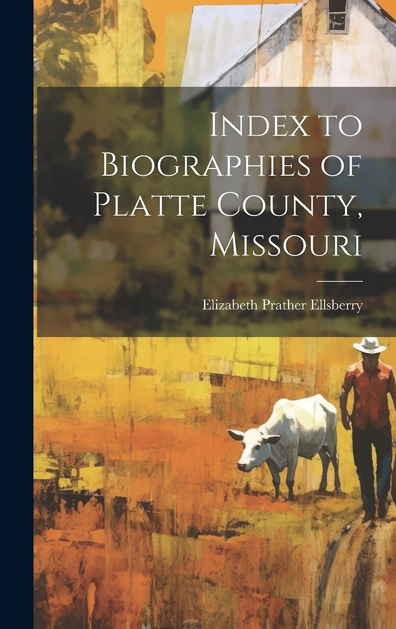 Index to Biographies of Platte County, Missouri