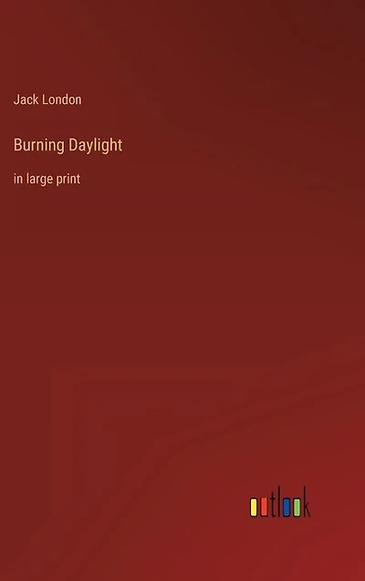 Burning Daylight: in large print