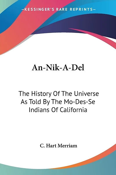 An-Nik-A-Del: The History Of The Universe As Told By The Mo-Des-Se Indians Of California