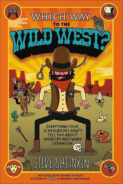 Which Way to the Wild West? Everything Your Schoolbooks Didn't Tell You about We