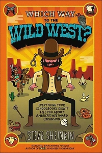 Which Way to the Wild West? Everything Your Schoolbooks Didn't Tell You about We