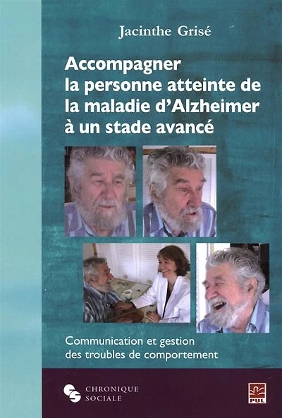 Accompagner la personne atteinte de la maladie d'Alzheimer à un stade avancé: communication et gestion des troubles du comportement