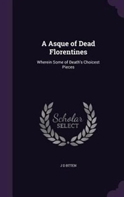A Asque of Dead Florentines: Wherein Some of Death's Choicest Pieces