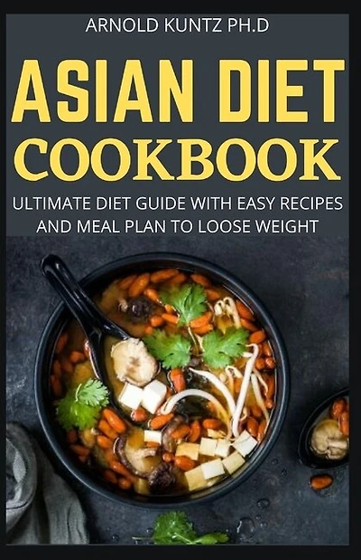 Asian Diet Cookbook: Ultimate Diet Guide with Easy Recipes and Meal Plan to Loose Weight