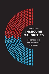 Insecure Majorities: Congress And The Perpetual Campaign
