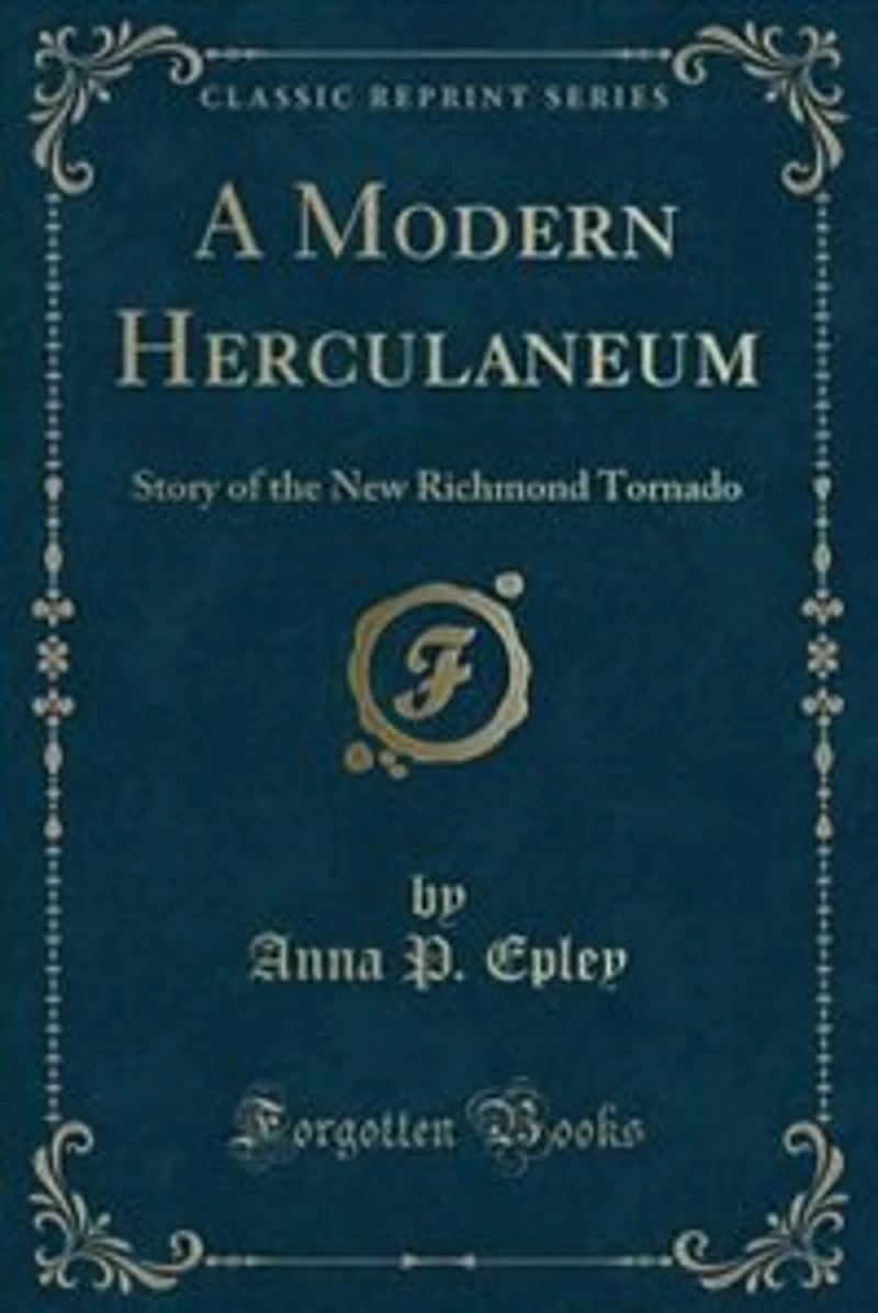 A Modern Herculaneum: Story of the New Richmond Tornado (Classic Reprint)