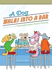 A Dog Walks Into a Bar...: Howlingly Funny Canine Comedy