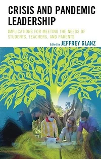 Crisis and Pandemic Leadership: Implications for Meeting the Needs of Students, Teachers, Parents