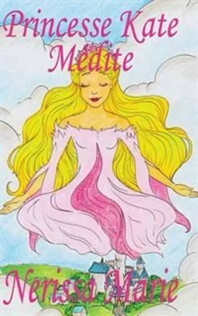 Princesse Kate Médite (livre Pour Enfants Sur La Méditation Consciente, Livre Enfant, Jeunesse, Conte Histoire Bébé, Enfant)