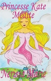 Princesse Kate Médite (livre Pour Enfants Sur La Méditation Consciente, Livre Enfant, Jeunesse, Conte Histoire Bébé, Enfant)