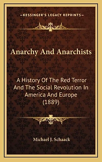 Anarchy And Anarchists: A History Of The Red Terror And The Social Revolution In America And Europe (1889)