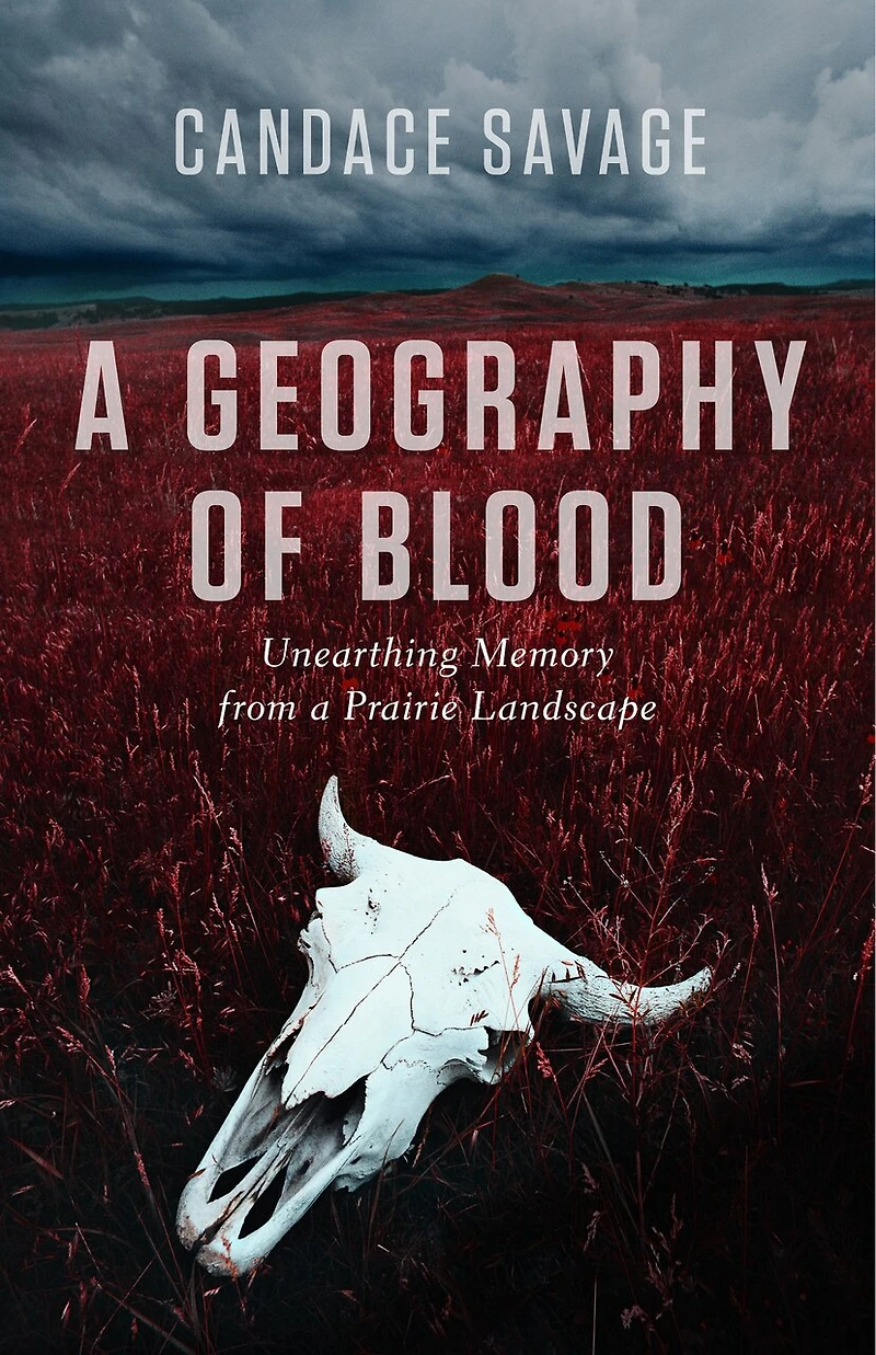 a Geography of Blood: Unearthing Memory from Prairie Landscape