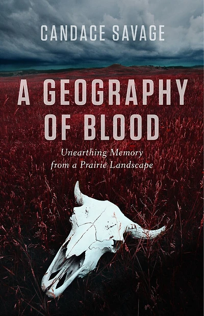 a Geography of Blood: Unearthing Memory from Prairie Landscape