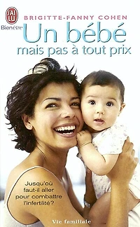 Un bébé, mais pas à tout prix...: jusqu'où aller pour combattre l'infertilité ?