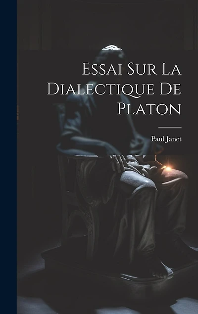 Essai Sur La Dialectique De Platon
