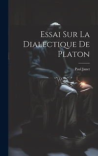 Essai Sur La Dialectique De Platon