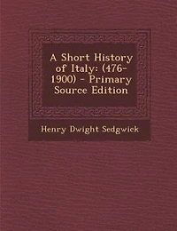 A Short History of Italy: (476-1900