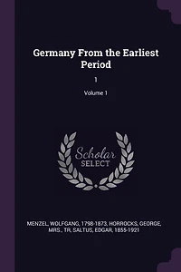 Germany From the Earliest Period: 1; Volume 1