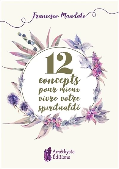 12 concepts pour mieux vivre votre spiritualité