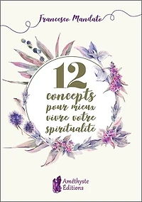 12 concepts pour mieux vivre votre spiritualité