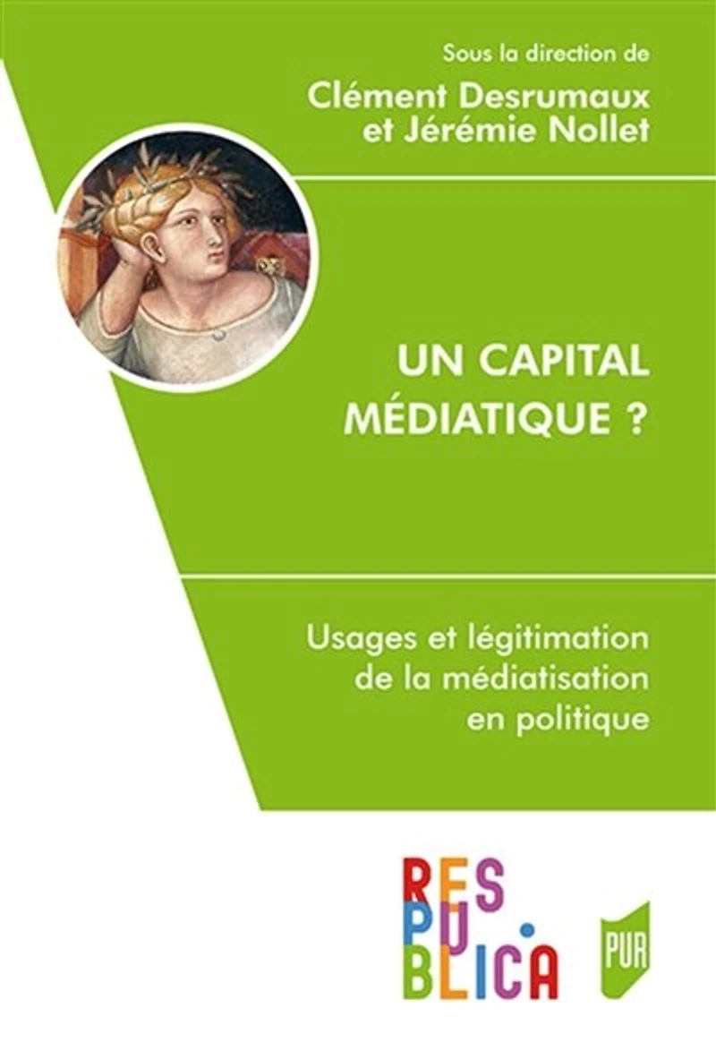 Un capital médiatique ?: usages et légitimation de la médiatisation en politique