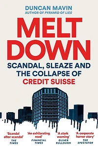 Meltdown: Scandal, Sleaze and the Collapse of Credit Suisse